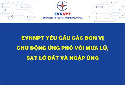 EVNNPT yêu cầu các đơn vị chủ động ứng phó với mưa, lũ, sạt lở đất và ngập úng
