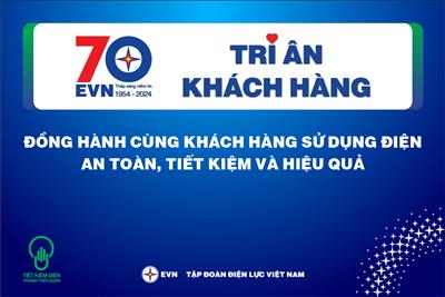TẬP ĐOÀN ĐIỆN LỰC VIỆT NAM TRIỂN KHAI  THỰC HIỆN THÁNG TRI ÂN KHÁCH HÀNG NĂM 2024
