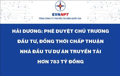 Hải Dương: Phê duyệt chủ trương đầu tư, đồng thời chấp thuận nhà đầu tư dự án truyền tải hơn 783 tỷ đồng