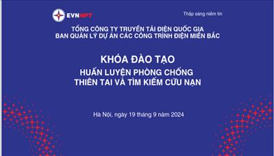 Ban Quản lý dự án các công trình điện miền Bắc tổ chức khóa đào tạo huấn luyện phòng chống thiên tai và tìm kiếm cứu nạn