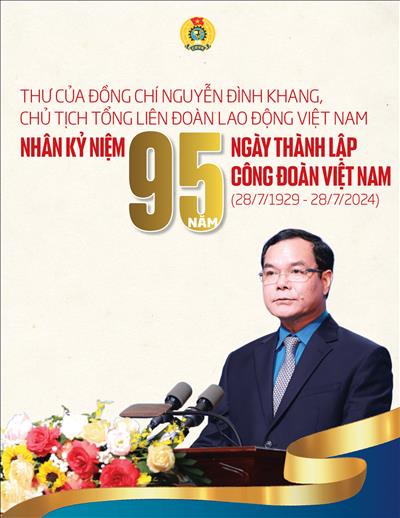 Chủ tịch Tổng LĐLĐ Việt Nam gửi thư tới các thế hệ cán bộ công đoàn, đoàn viên, công chức, viên chức, người lao động