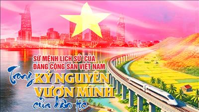 Sứ mệnh lịch sử của Đảng Cộng sản Việt Nam trong kỷ nguyên vươn mình của dân tộc