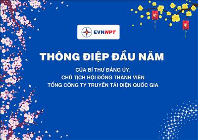 Thông điệp đầu năm của Bí thư Đảng ủy, Chủ tịch Hội đồng thành viên Tổng công ty Truyền tải điện Quốc gia